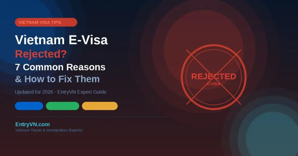 Vietnam E-Visa Rejected? 7 Common Reasons & How to Fix Them (2026)
