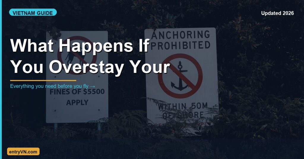 What Happens If You Overstay Your Vietnam Visa?
